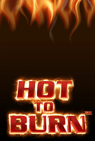 Hot to Burn™
