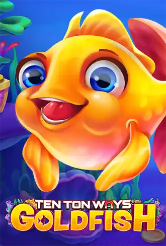 Ten Ton Ways Goldfish