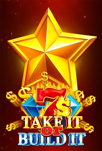 7s Take It Or Build It