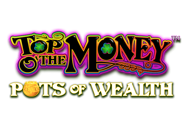 Top o’ the Money™ – Pots of Wealth